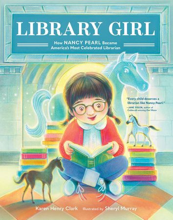 Library Girl How Nancy Pearl Became America's Most Celebrated Librarian