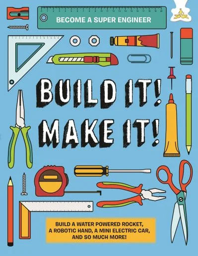 Build It! Make It! Makerspace Models. Build Anything from a Water Powered Rocket to Working Robots to Become a Super Engineer